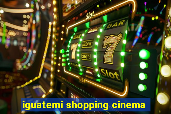 iguatemi shopping cinema